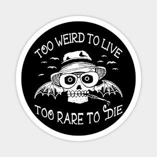 Hunter S Thompson Too Weird To Live Too Rare To Die Magnet